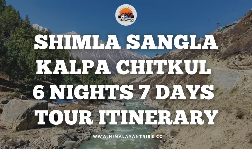 Tribal Himachal: Shimla Sangla Kalpa Chitkul 6 Nights 7 Days Tour Itinerary