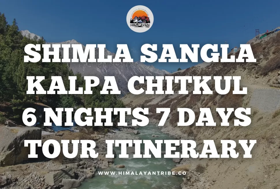 Shimla Sangla Kalpa Chitkul 6 Nights 7 Days Tour Itinerary