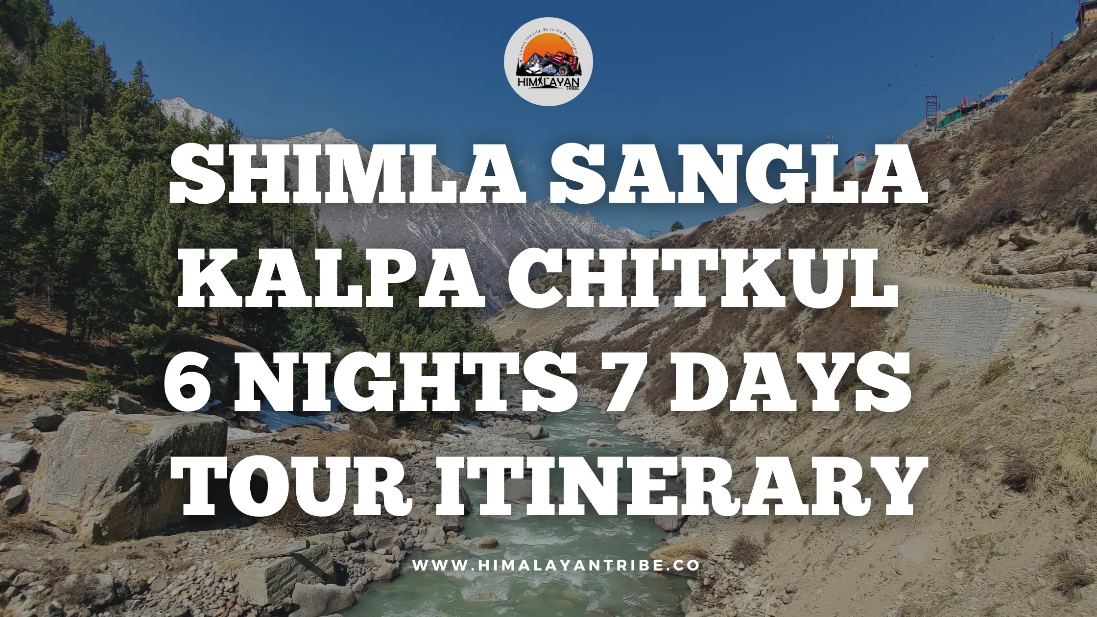 Shimla Sangla Kalpa Chitkul 6 Nights 7 Days Tour Itinerary