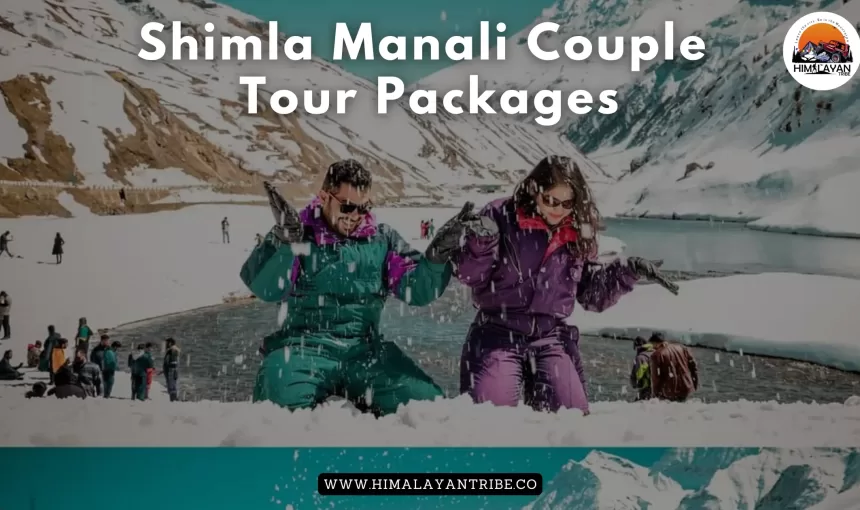 Shimla Manali Couple Tour Packages: A Romantic Getaway in the Heart of the Himalayas